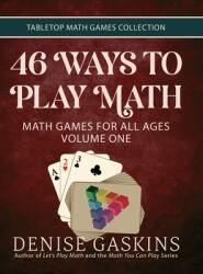 46 Ways to Play Math: Math Games for All Ages Volume One (ISBN: 9781892083869)