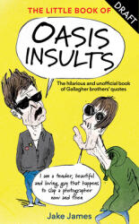 The Little Book of Oasis Insults: The Hilarious and Unofficial Book of Gallagher Brothers' Quotes (ISBN: 9781846015960)