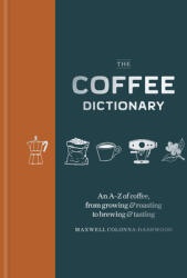 Coffee Dictionary: An A-Z of Coffee, from Growing amp; Roasting to Brewing amp; Tasting (ISBN: 9781840919295)