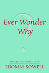Ever Wonder Why? - Thomas Sowell (ISBN: 9780817947521)