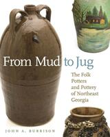 From Mud to Jug: The Folk Potters and Pottery of Northeast Georgia (ISBN: 9780820333250)