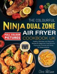 The Colourful Ninja Dual Zone Air Fryer Cookbook UK: Healthy, Effortless and Flavourful Recipes for Beginners, Dual Zone Air Frying with Pictures and (ISBN: 9781801215497)