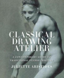 Classical Drawing Atelier - Juliette Aristides (ISBN: 9780823006571)