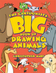 Cartoonist's Big Book of Drawing Animals - Christopher Hart (ISBN: 9780823014217)