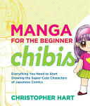 Manga for the Beginner Chibis: Everything You Need to Start Drawing the Super-Cute Characters of Japanese Comics (ISBN: 9780823014880)