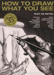 How to Draw What You See - Rudy de Reyna (ISBN: 9780823023752)