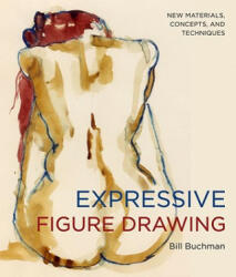 Expressive Figure Drawing - Bill Buchman (ISBN: 9780823033140)