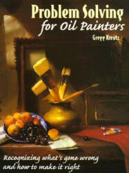 Problem Solving for Oil Painters - Gregg Kreutz (ISBN: 9780823040971)