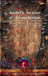 Jezebel's Invasion of Evangelicalism: An Examination of the Evidence and Intentions of the Jezebel Spirit (ISBN: 9781773565156)