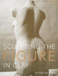 Sculpting the Figure in Clay - Peter Rubino (ISBN: 9780823099245)
