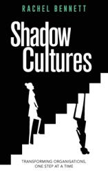 Shadow Cultures: Transforming Organisations, One Step at a Time (ISBN: 9781738413508)