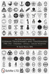 Encycledia of German Tradenames and Trademarks 1900-1945: Firearms, tics, Edged Weapons - W. Darrin Weaver (ISBN: 9780764337598)