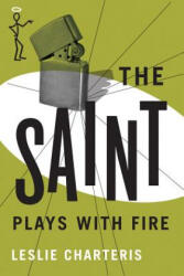Saint Plays with Fire - Leslie Charteris (ISBN: 9781477842782)