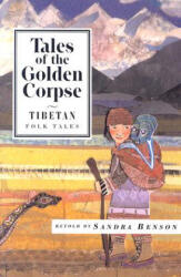 Tales of the Golden Corpse: Tibetan Folk Tales - Jetsun Pema, Sandra Benson, Sherup (ISBN: 9781566566322)