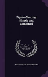 FIGURE-SKATING, SIMPLE AND COMBINED - MON MONIER-WILLIAMS (ISBN: 9781359075536)