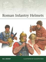 Roman Infantry Helmets - BISHOP MC (ISBN: 9781472867643)