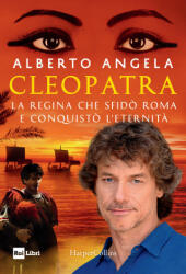Cleopatra. La regina che sfid? Roma e conquist? l'eternit? - Alberto Angela (ISBN: 9788869053924)
