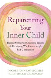 Reparenting Your Inner Child - Lindsay C. Gibson, Nicole Johnson (ISBN: 9781648485091)