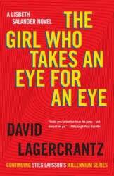 The Girl Who Takes an Eye for an Eye: A Lisbeth Salander Novel, Continuing Stieg Larsson's Millennium Series - David Lagercrantz, George Goulding (ISBN: 9781101974162)