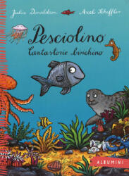 Pesciolino. Cantastorie birichino - Julia Donaldson, Axel Scheffler, M. Bigazzi (ISBN: 9788867144037)