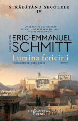 Lumina Fericirii. Strabatand Secolele, Vol. Iv, Eric-Emmanuel Schmitt - Editura Humanitas Fiction (ISBN: 9786060975403)