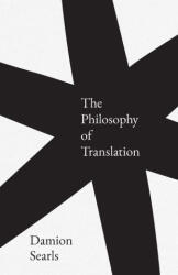The Philosophy of Translation - Damion Searls (ISBN: 9780300247374)