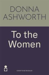 To the Women: The New Collection - Donna Ashworth (ISBN: 9781785307164)