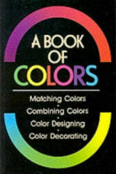 Book Of Colours, A: Matching Colours, Combining Colours, Colour Designing, Colour Decorating - Shigenobu Kobayashi (ISBN: 9780870118005)