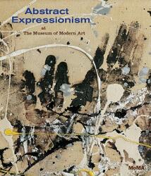 Abstract Expressionism at The Museum of Modern Art - Ann Temkin (ISBN: 9780870707933)