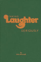 Taking Laughter Seriously - John Morreall (ISBN: 9780873956437)