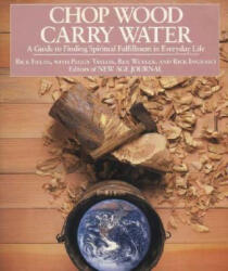 Chop Wood, Carry Water - Rick Ingrasci (ISBN: 9780874772098)