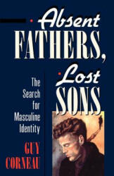 Absent Fathers, Lost Sons - Guy Corneau (ISBN: 9780877736035)