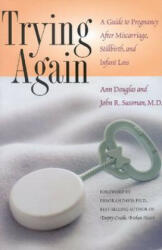 Trying Again: A Guide to Pregnancy After Miscarriage Stillbirth and Infant Loss (ISBN: 9780878331826)