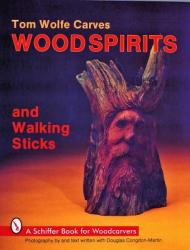Tom Wolfe Carves Woodspirits and Walking Sticks - Tom olfe (ISBN: 9780887404412)