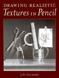 Drawing Realistic Textures in Pencil - J. D. Hillberry (ISBN: 9780891348689)