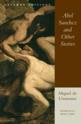 Abel Sanchez and Other Stories - Miguel De Unamuno, Miguel De Unamuno (ISBN: 9780895267078)