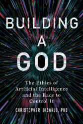 Building a God. The Ethics of Artificial Intelligence and the Race to Control It (ISBN: 9781493085880)