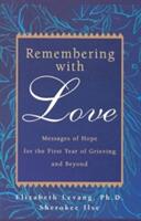 Remembering with Love: Messages of Hope for the First Year of Grieving and Beyond (ISBN: 9780925190864)