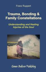 Trauma, Bonding & Family Constellations - Franz Ruppert (ISBN: 9780955968303)