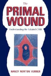 Primal Wound: Understanding the Adopted Child - Nancy Verrier (ISBN: 9780963648006)
