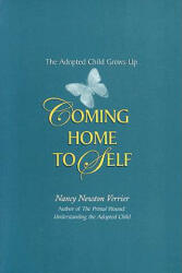 Coming Home to Self: The Adopted Child Grows Up - Nancy Newton Verrier (ISBN: 9780963648013)
