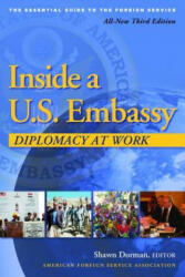 Inside a U. S. Embassy: Diplomacy at Work All-New Third Edition of the Essential Guide to the Foreign Service (ISBN: 9780964948846)