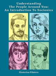 Understanding the People Around You: An Introduction to Socionics (ISBN: 9780967990767)