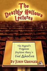 The Deathly Hallows Lectures: The Hogwarts Professor Explains the Final Harry Potter Adventure (ISBN: 9780972322171)