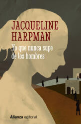 Yo que nunca supe de los hombres - JACQUELINE HARPMAN (2022)