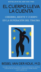 El Cuerpo Lleva La Cuenta: Cerebro, Mente Y Cuerpo En La Superación del Trauma / The Body Keeps the Score | Bessel van der Kolk, M. D (2024)