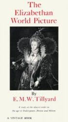 The Elizabethan World Picture: A Study of the Idea of Order in the Age of Shakespeare, Donne and Milton - E. M. W. Tillyard, Eustace M. Tillyard (ISBN: 9780394701622)