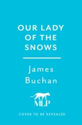 Our Lady of the Snows - James Buchan (ISBN: 9781800699168)