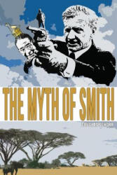 The Myth of Smith: Rhodesia Revealed - Douglas Schorr, Milton Schorr (ISBN: 9781511954341)
