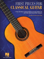 First Pieces for Classical Guitar - Hal Leonard Corp, Mark Phillips (ISBN: 9781480364011)